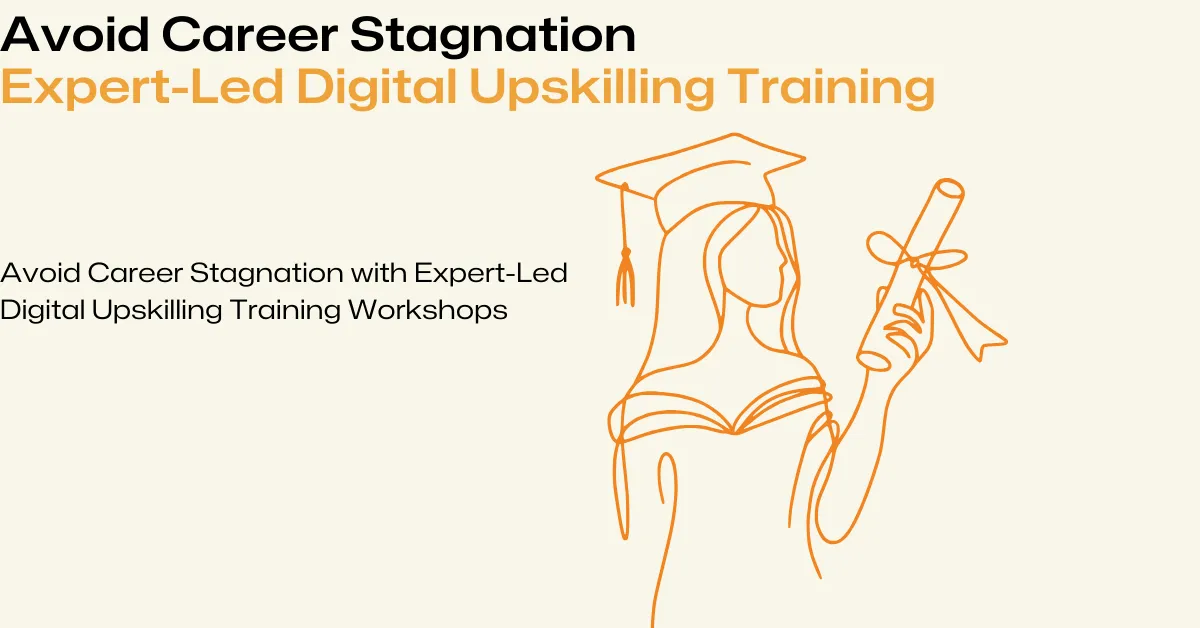 Avoid Career Stagnation with Expert-Led Digital Upskilling Training Workshops