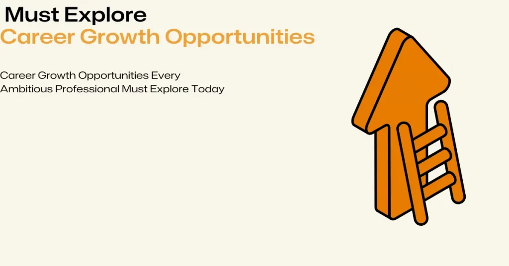career growth opportunities every professional must explore