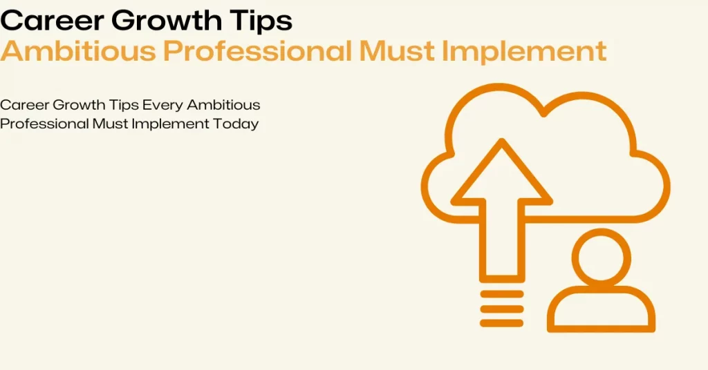 career growth tips every professional must implement