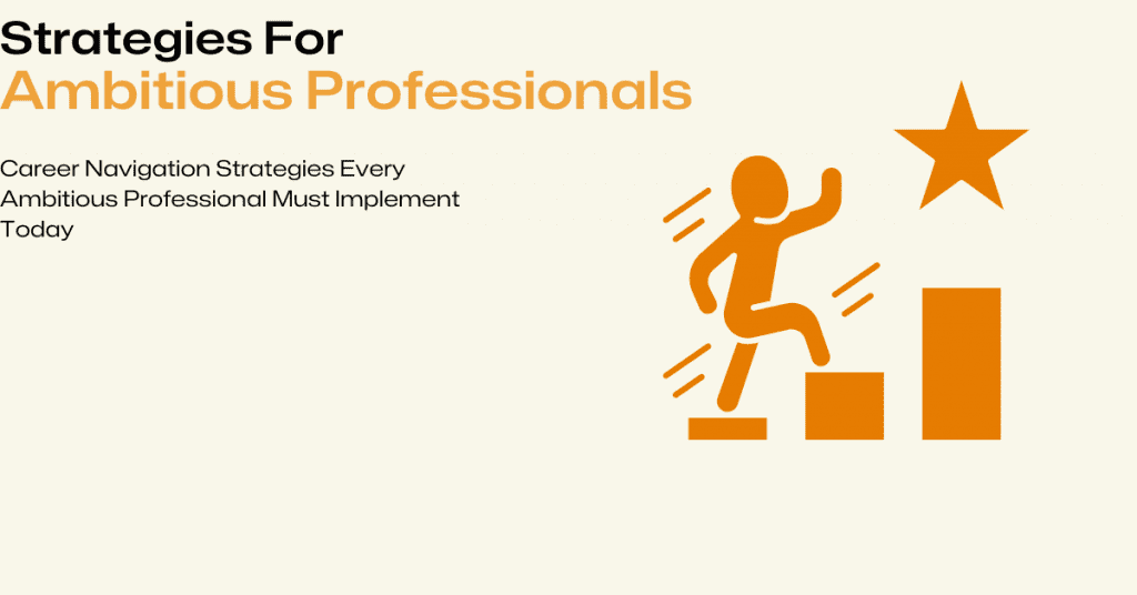 ambitious career navigation strategies tips