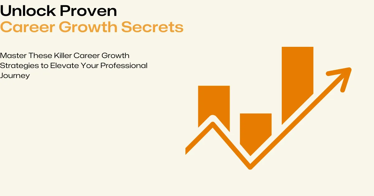 Master These Killer Career Growth Strategies to Elevate Your Professional Journey