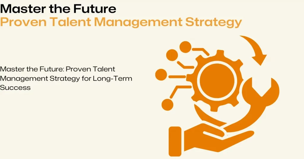 Proven Talent Management Strategy for Long-Term Success