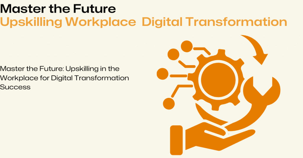 Upskilling in the Workplace for Digital Transformation