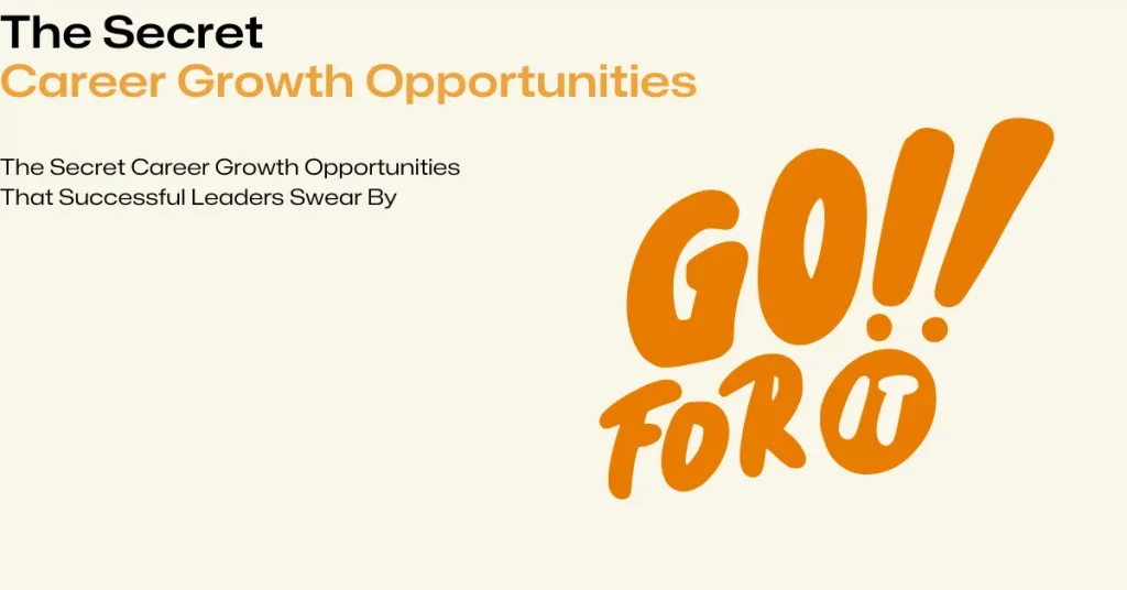 secret career growth opportunities successful leaders swear