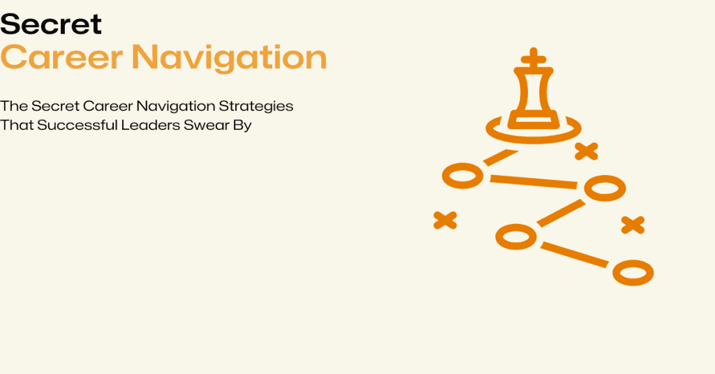 secret career navigation strategies leaders