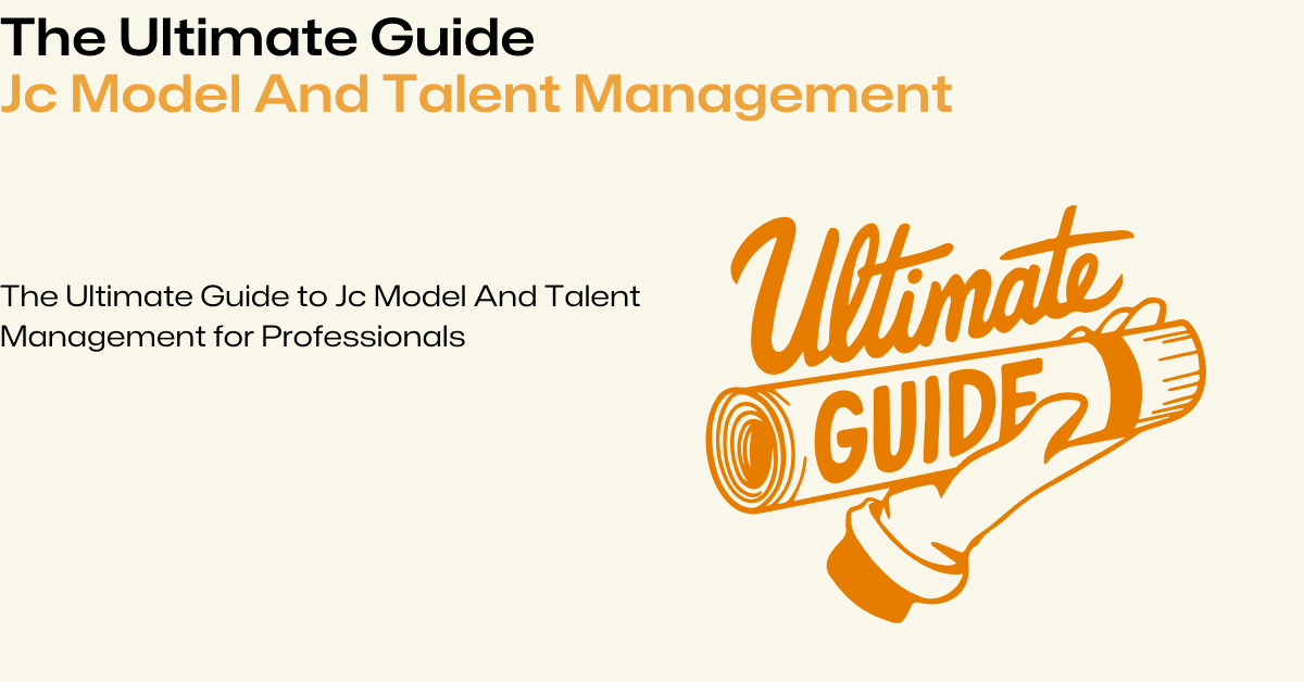 The Ultimate Guide to Jc Model And Talent Management for Professionals