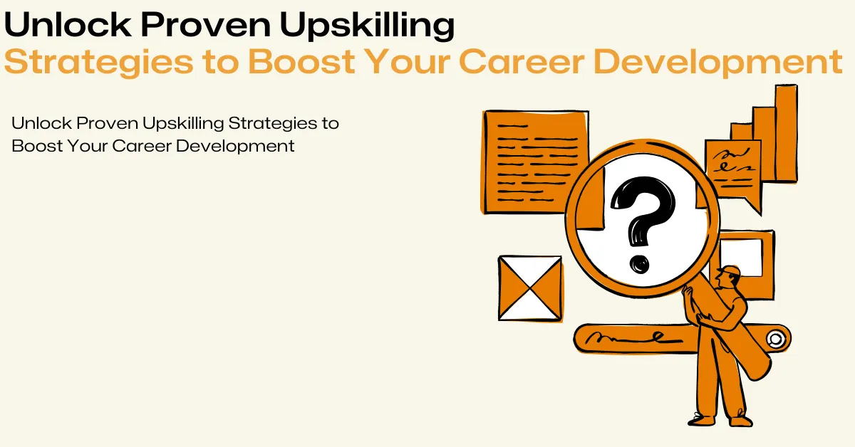 Unlock Proven Upskilling Strategies to Boost Your Career Development